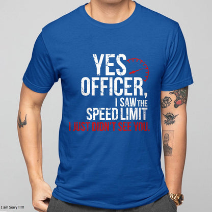 Yes officer, I saw the speed limit, I just didn’t see you - Gift For Mechanic - DOAN (SKUM08-D10)
