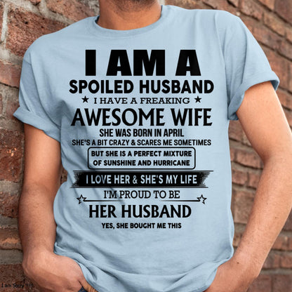 April - I Am A Spoiled Husband I Have A Freaking Awesome Wife - Gift For Husband From Wife - DOAN04 (SKU-HUS-TS-04)