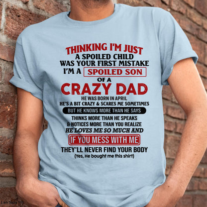 April - I Am Spoiled Son Of A Crazy Dad - Gift for Son From Dad - TIEN04 (SKU-TDS-SPOILED-04)