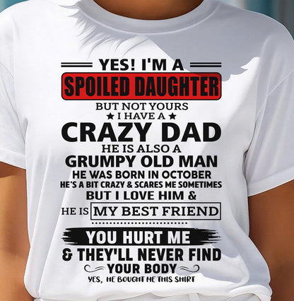 OCTOBER - YES, I'M A SPOILED DAUGHTER OF A CRAZY DAD - GIFT FROM DAD - tien10 (SKU2605-85-10)