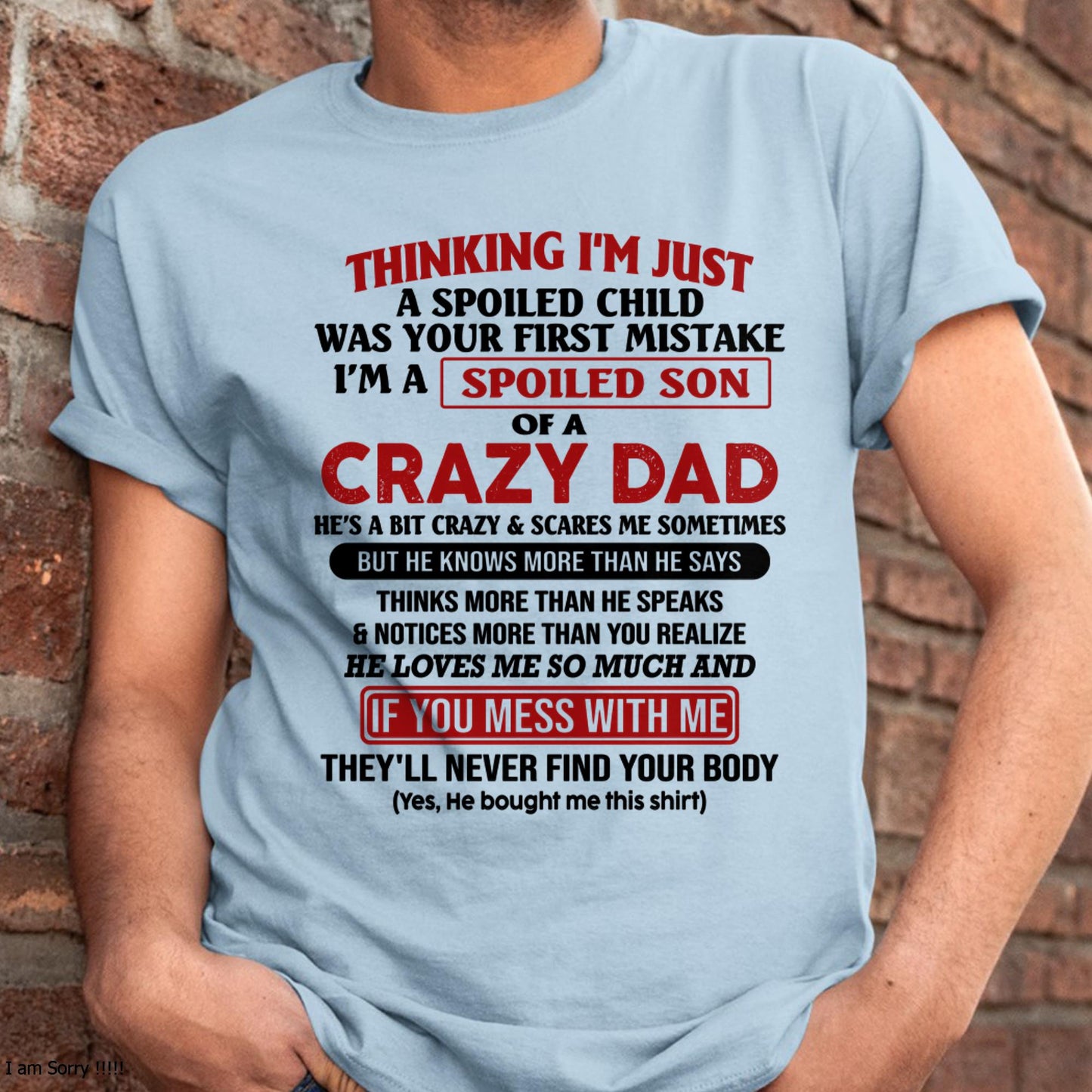 I Am Spoiled Son Of A Crazy Dad - Gift for Son From Dad - TIEN00 (SKU-TDS-SPOILED-00)