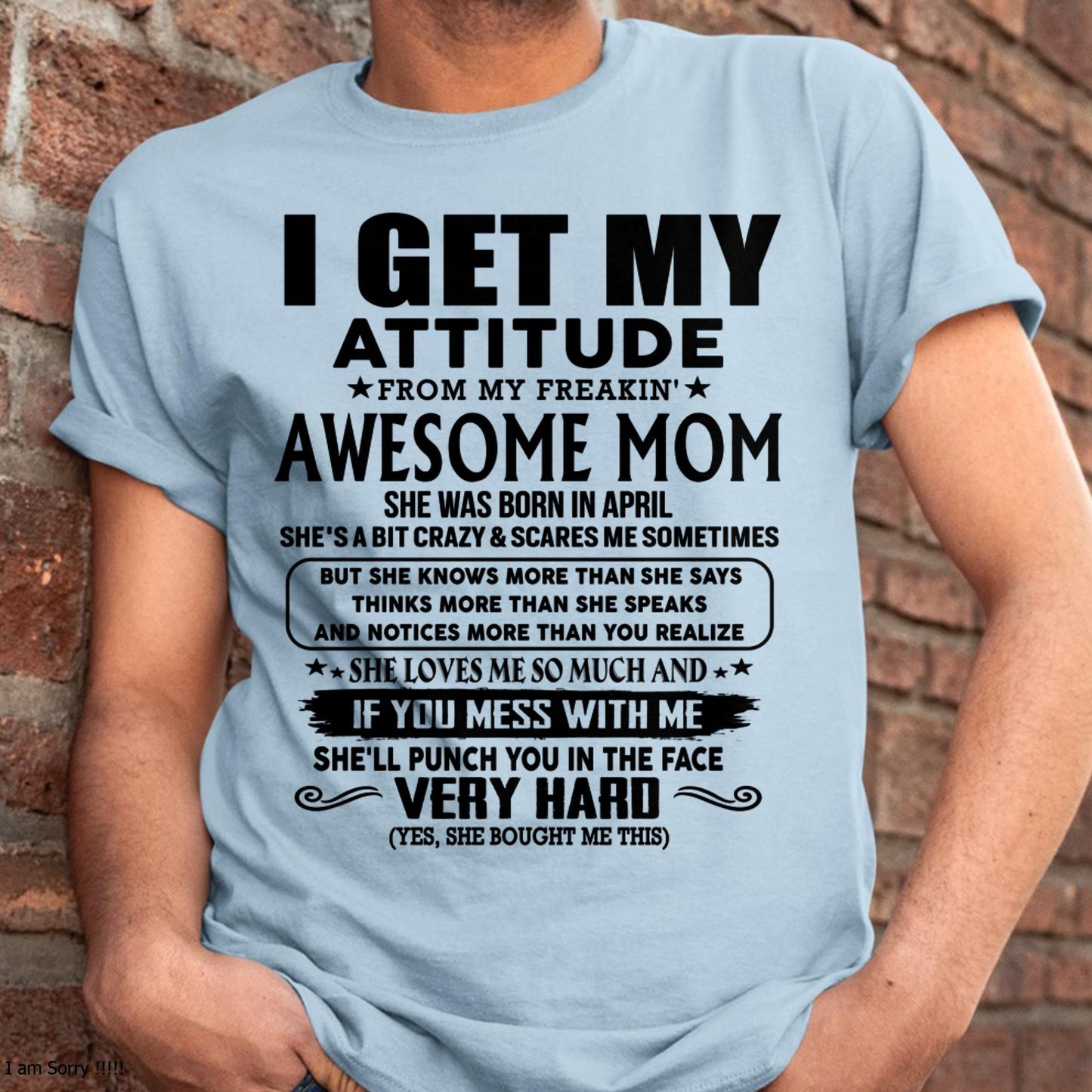 April - Thanks Mom - I GET MY ATTITUDE FROM MY FREAKIN' AWESOME MOM - Gift for Son and Daughter From Mom - DOAN04 (SKU-TMD-CU-04)