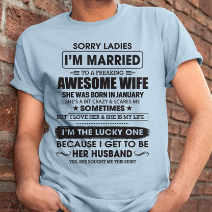 January - Sorry Ladies I'm Married To A Freaking Awesome Wife - Gift For Husband From Wife - TIEN01 (SKU06-45-01)