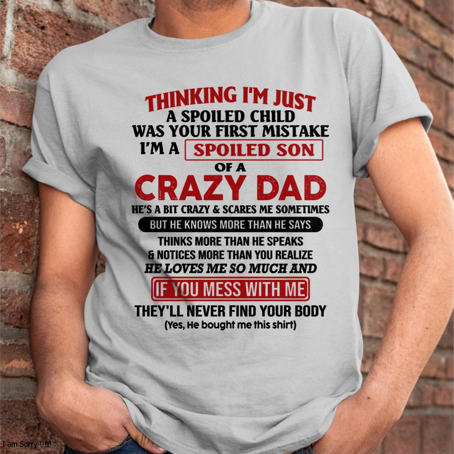 I Am Spoiled Son Of A Crazy Dad - Gift for Son From Dad - TIEN00 (SKU-TDS-SPOILED-00)