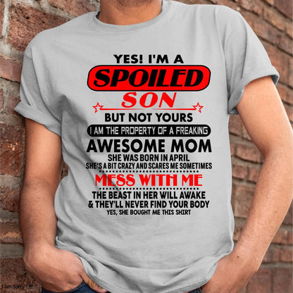 April - I am Spoiled Son - Gift For Son From Mom - DOAN04 - (SKU-T1206MS-04)