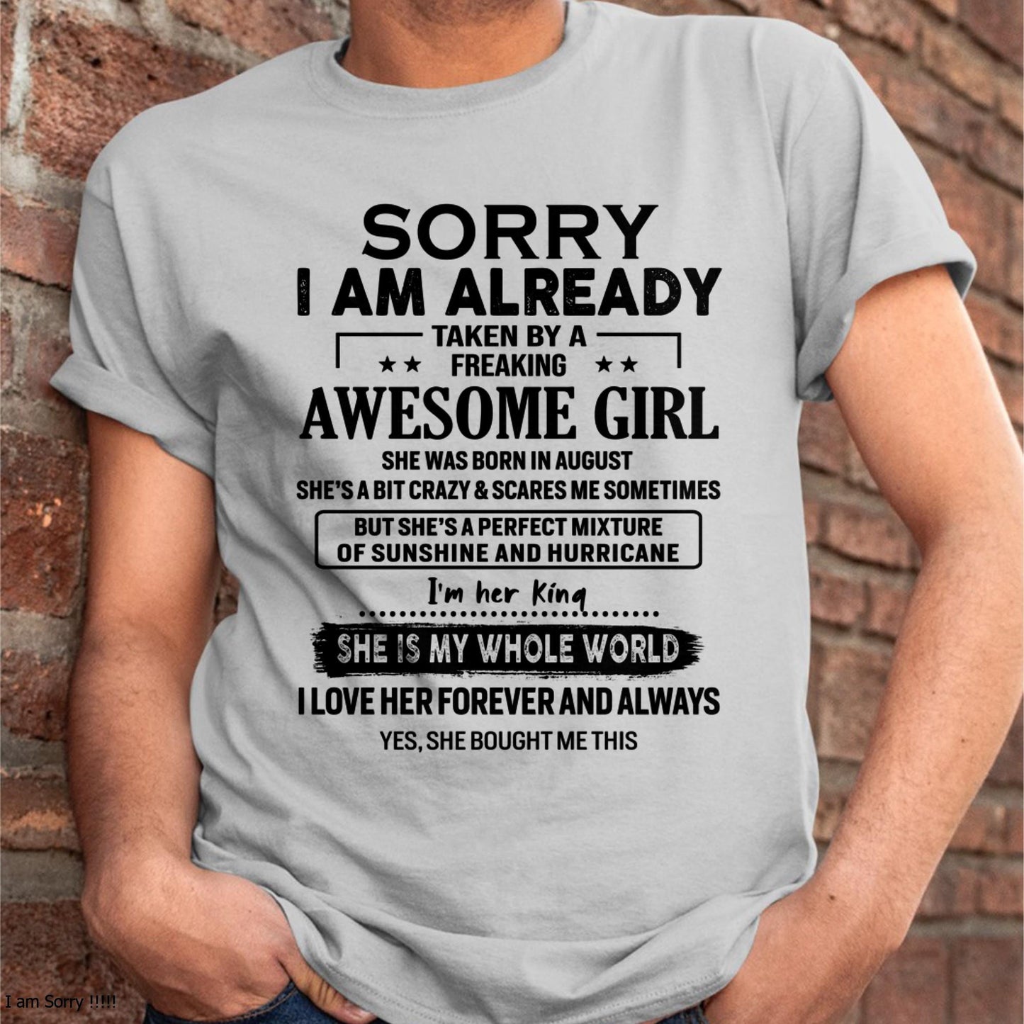August - Sorry I Am Already Taken By A Freaking Awesome Girl - Gift For Husband From Wife - TIEN08 (SKU-TSRGIRL-08)