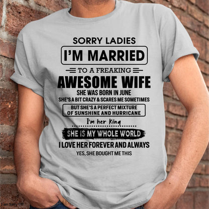June - Sorry Ladies I Am Married To A Freaking Awesome Wife - Gift For Husband From Wife - TIEN06 (SKU-TWIFE-06)