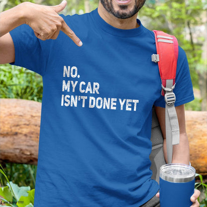 No. My Car Isn’t Done Yet - Gift For Mechanic - DOAN (SKUM08-D07)