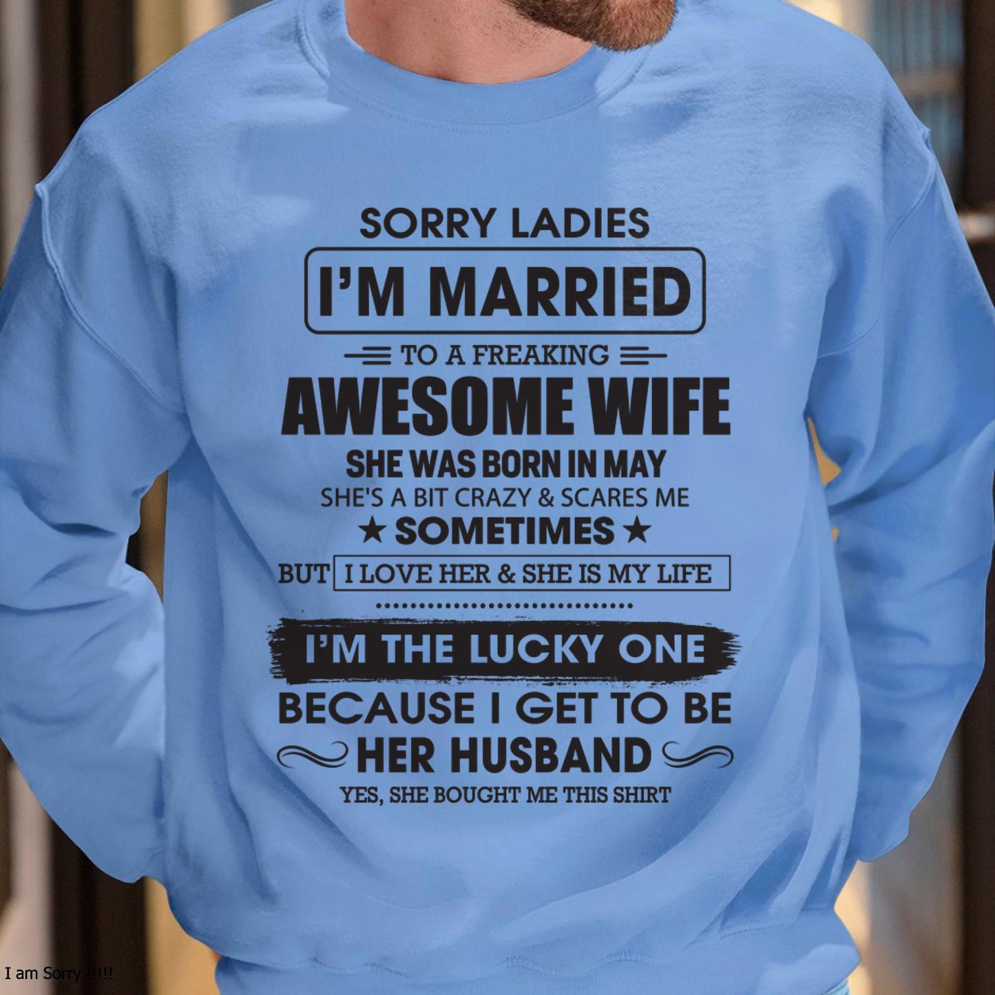 May - Sorry Ladies I'm Married To A Freaking Awesome Wife - Gift For Husband From Wife - DOAN05 (SKU06-45-05)