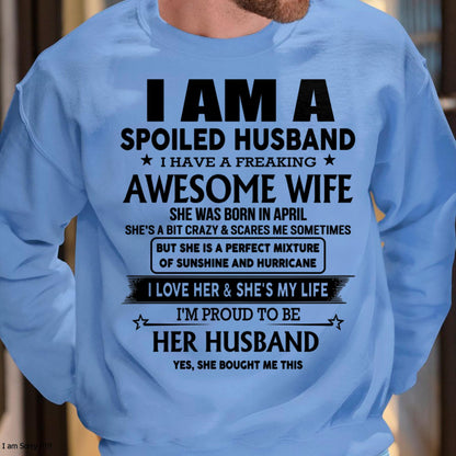 April - I Am A Spoiled Husband I Have A Freaking Awesome Wife - Gift For Husband From Wife - DOAN04 (SKU-HUS-TS-04)