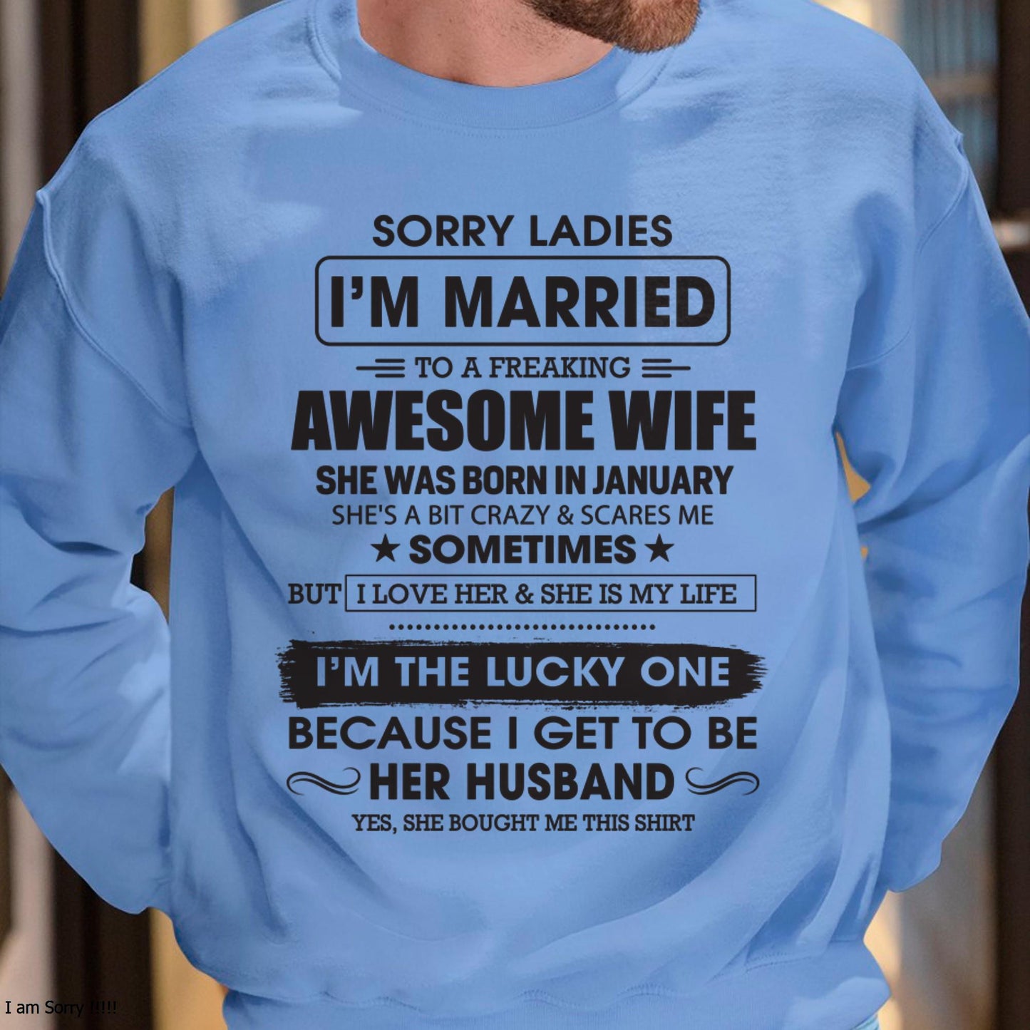 January - Sorry Ladies I'm Married To A Freaking Awesome Wife - Gift For Husband From Wife - TIEN01 (SKU06-45-01)