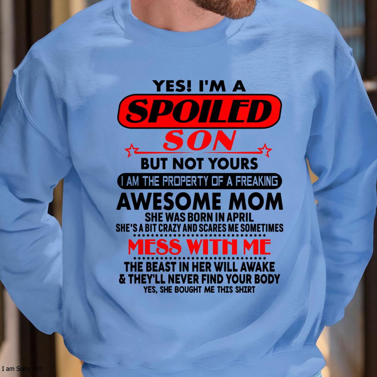 April - I am Spoiled Son - Gift For Son From Mom - DOAN04 - (SKU-T1206MS-04)