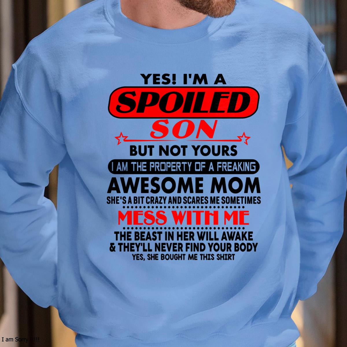 I am Spoiled Son - Gift For Son From Mom - TIEN00 - (SKU-T1206MS-00)