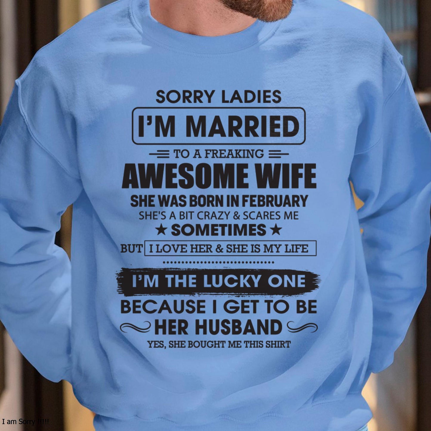 February - Sorry Ladies I'm Married To A Freaking Awesome Wife - Gift For Husband From Wife - TIEN02 (SKU06-45-02)