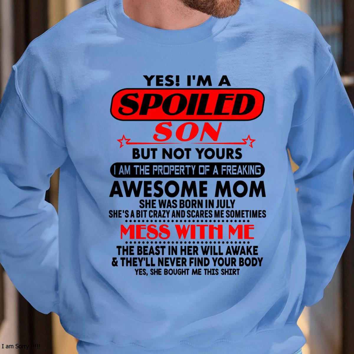 July - I am Spoiled Son - Gift For Son From Mom - DOAN07 - (SKU-T1206MS-07)