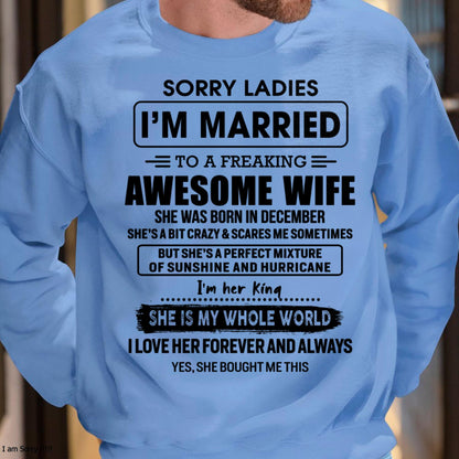 December - Sorry Ladies I Am Married To A Freaking Awesome Wife - Gift For Husband From Wife - TIEN12 (SKU-TWIFE-12)