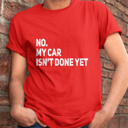 No. My Car Isn’t Done Yet - Gift For Mechanic - DOAN (SKUM08-D07)