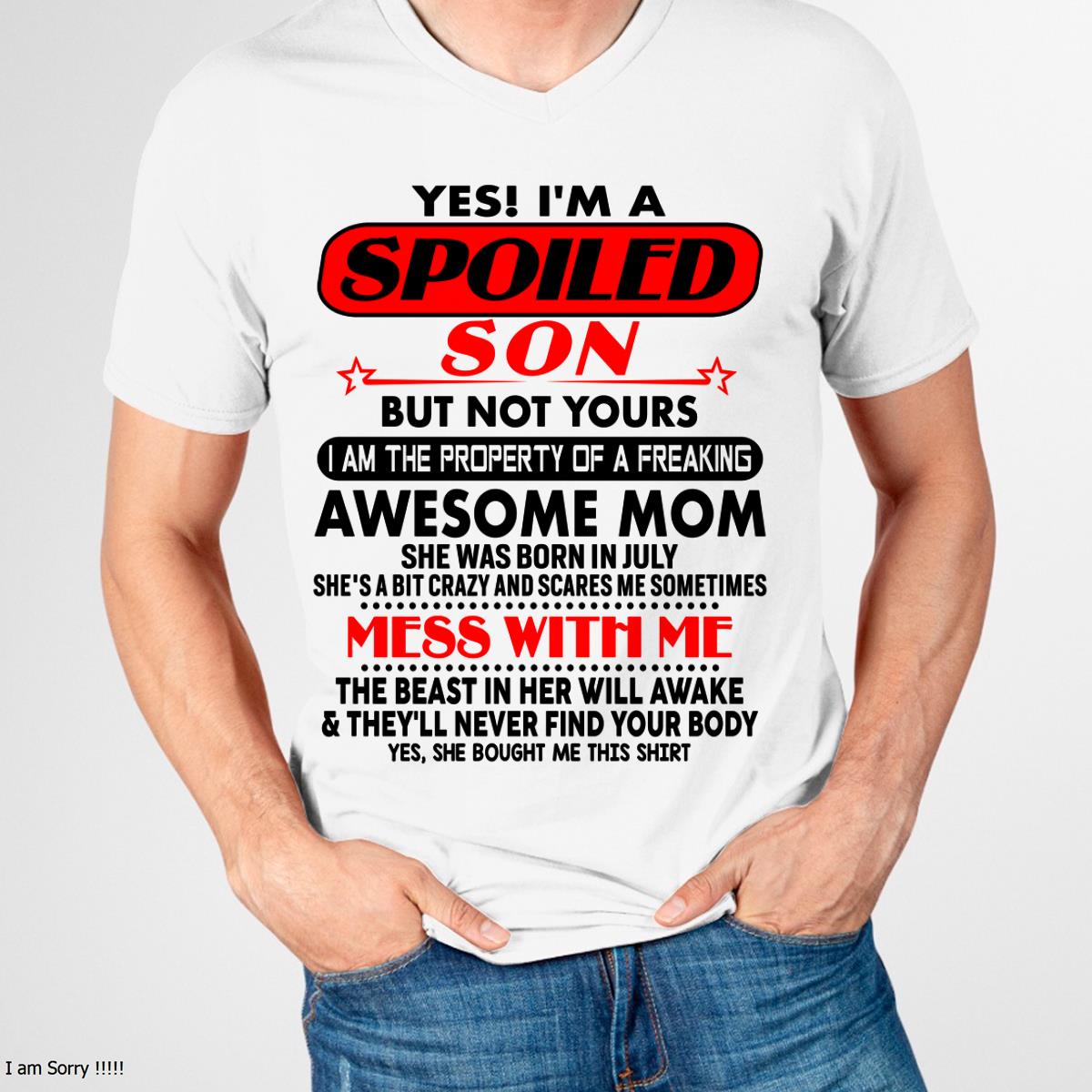 July - I am Spoiled Son - Gift For Son From Mom - DOAN07 - (SKU-T1206MS-07)