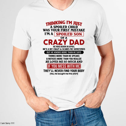 April - I Am Spoiled Son Of A Crazy Dad - Gift for Son From Dad - TIEN04 (SKU-TDS-SPOILED-04)