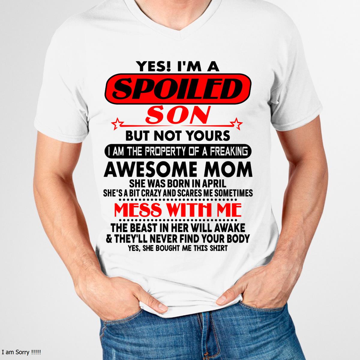 April - I am Spoiled Son - Gift For Son From Mom - DOAN04 - (SKU-T1206MS-04)