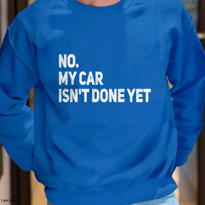 No. My Car Isn’t Done Yet - Gift For Mechanic - DOAN (SKUM08-D07)