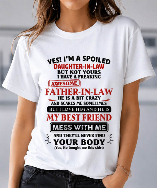 "YES I'M A SPOILED DAUGHTER-IN-LAW - I HAVE A FREAKING AWESOME FATHER-IN-LAW" - SPECIAL GIFT - TIEN00 (SKU2608-221-00)