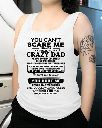 December - You Can’t Scare Me I Have a Freaking Crazy Dad T-Shirt - Gift From Dad - TIEN12 (SKU10-178-12)