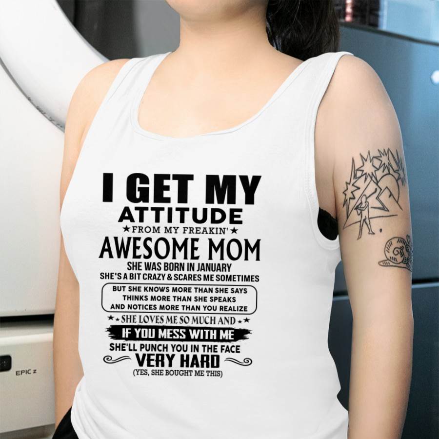 January Mom - I GET MY ATTITUDE FROM MY FREAKIN' AWESOME MOM - Gift for Son and Daughter From Mom - TIEN01 (SKU-TMD-CU-01)