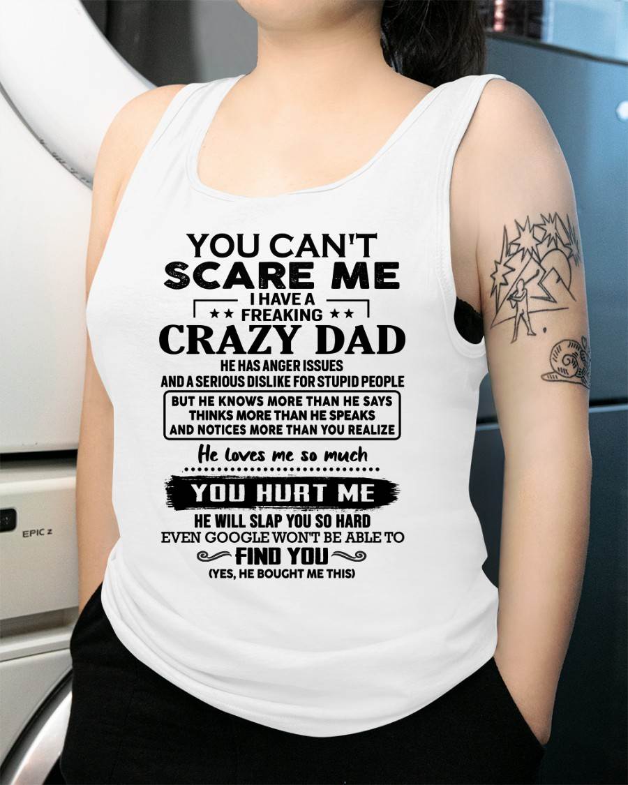 You Can’t Scare Me I Have a Freaking Crazy Dad T-Shirt - Gift From Dad - TIEN00 (SKU10-178-00)