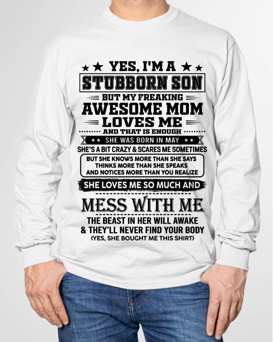 May – "I'm A Stubborn Son But My Freaking Awesome Mom Loves Me" – The Beautiful T - Shirt From Mom – TIEN05 (SKU2606-289-05)