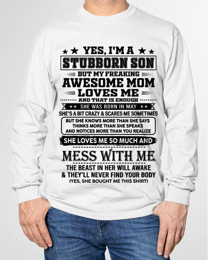 May – "I'm A Stubborn Son But My Freaking Awesome Mom Loves Me" – The Beautiful T - Shirt From Mom – TIEN05 (SKU2606-289-05)