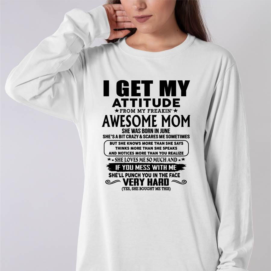 June Mom - I GET MY ATTITUDE FROM MY FREAKIN' AWESOME MOM - Gift for Son and Daughter From Mom - TIEN06 (SKU-TMD-CU-06)
