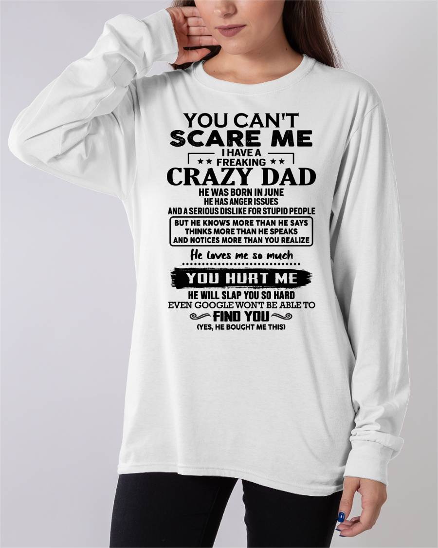 June - You Can’t Scare Me I Have a Freaking Crazy Dad T-Shirt - Gift From Dad - TIEN06 (SKU10-178-06)