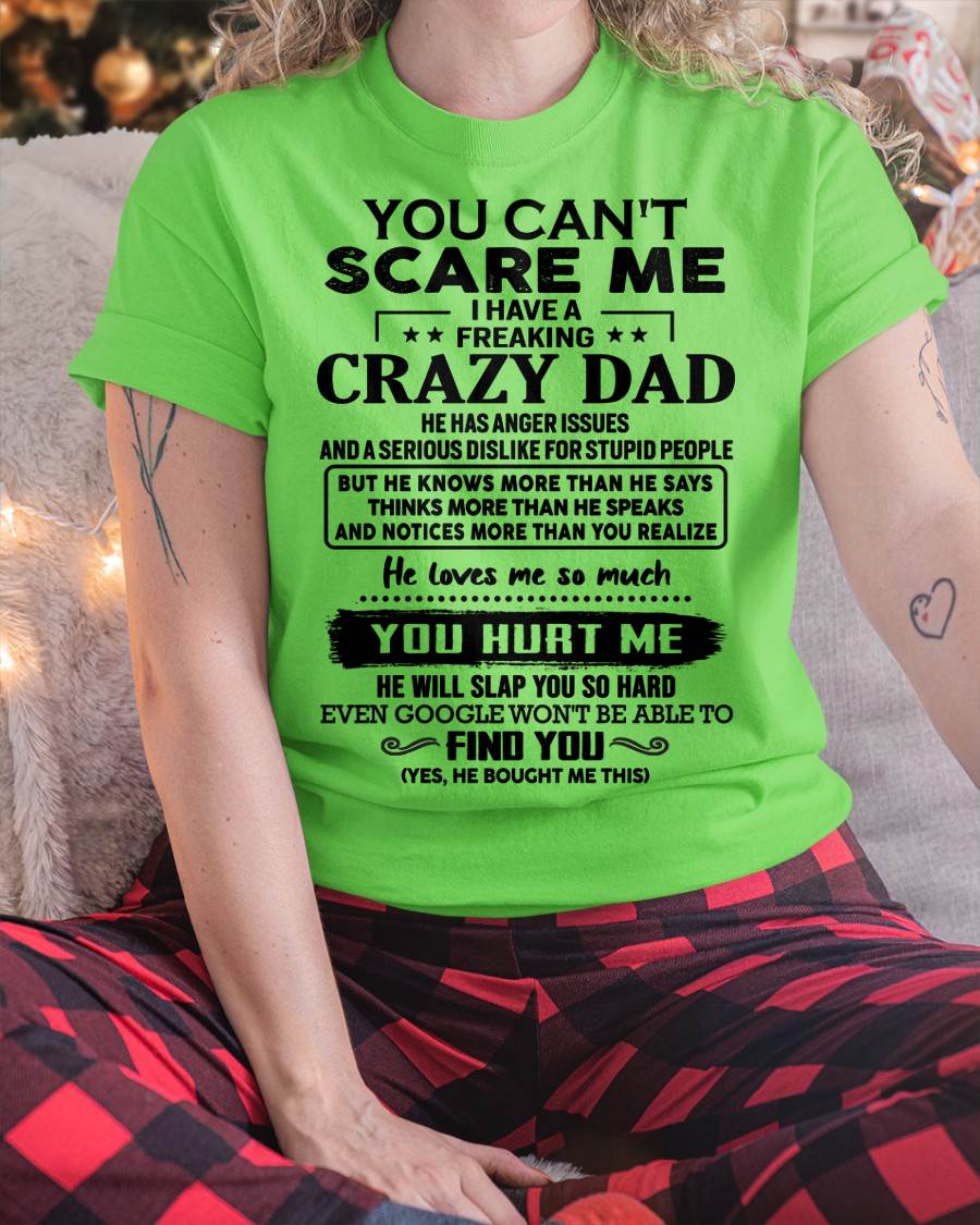 You Can’t Scare Me I Have a Freaking Crazy Dad T-Shirt - Gift From Dad - TIEN00 (SKU10-178-00)