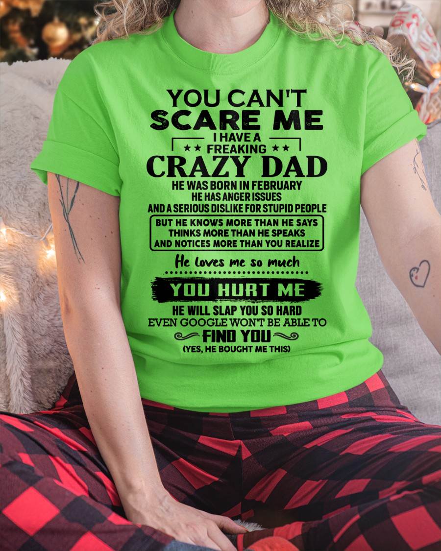 February - You Can’t Scare Me I Have a Freaking Crazy Dad T-Shirt - Gift From Dad - TIEN02 (SKU10-178-02)