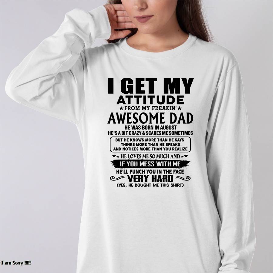 August - Thanks Dad - I GET MY ATTITUDE FROM MY FREAKIN' AWESOME DAD - Gift for Son and Daughter From Dad - TIEN08 (SKU-TDD-CU-08)