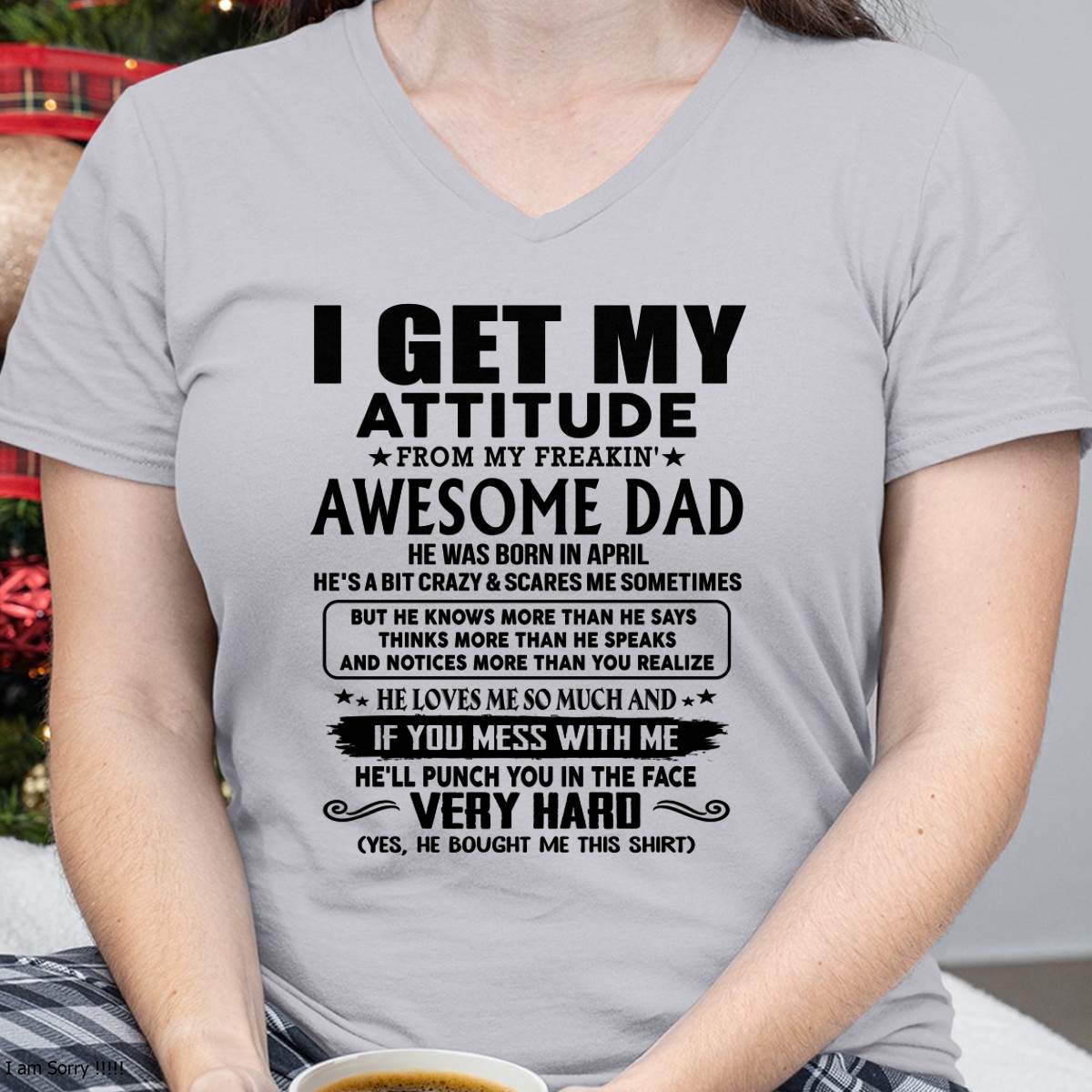 April - Thanks Dad - I GET MY ATTITUDE FROM MY FREAKIN' AWESOME DAD - Gift for Son and Daughter From Dad - TIEN04 (SKU-TDD-CU-04)