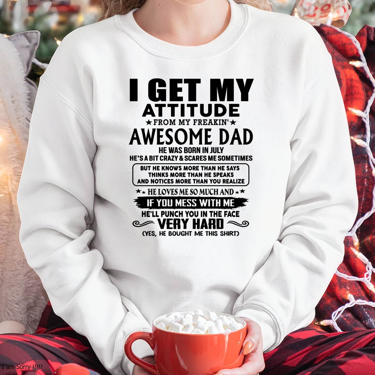 July - Thanks Dad - I GET MY ATTITUDE FROM MY FREAKIN' AWESOME DAD - Gift for Son and Daughter From Dad - TIEN07 (SKU-TDD-CU-07)