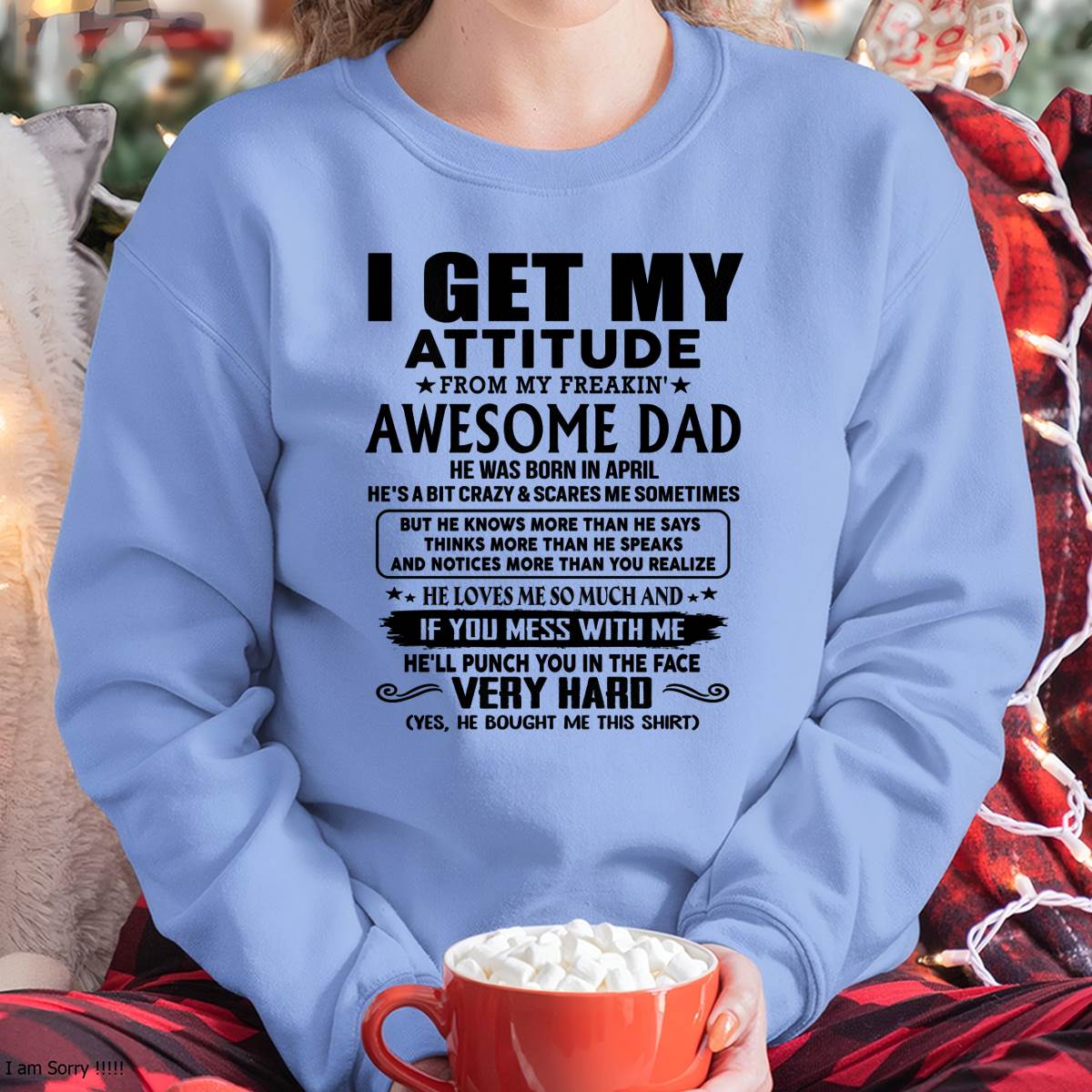 April - Thanks Dad - I GET MY ATTITUDE FROM MY FREAKIN' AWESOME DAD - Gift for Son and Daughter From Dad - TIEN04 (SKU-TDD-CU-04)