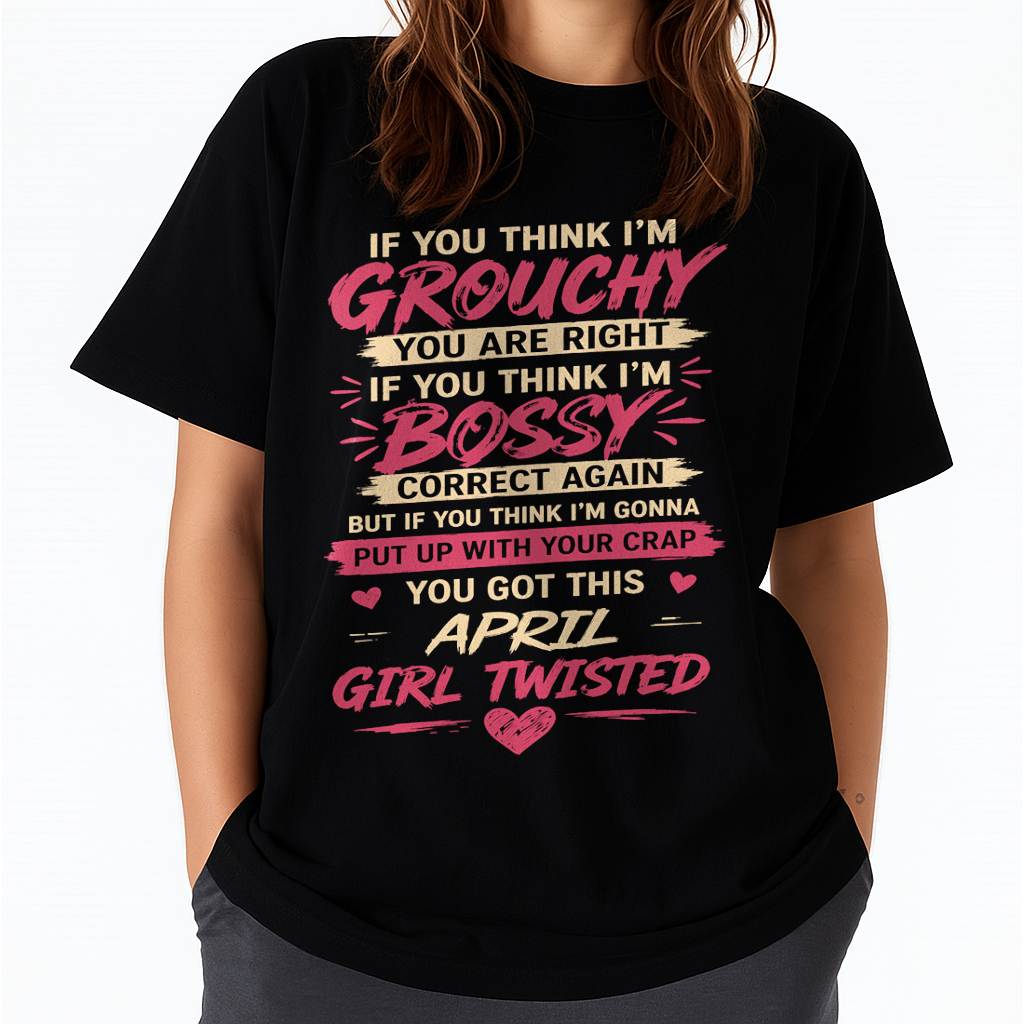 "You Got This April Girl Twisted" – T-Shirt For Woman – TIEN04 (SKU2605-340-04)