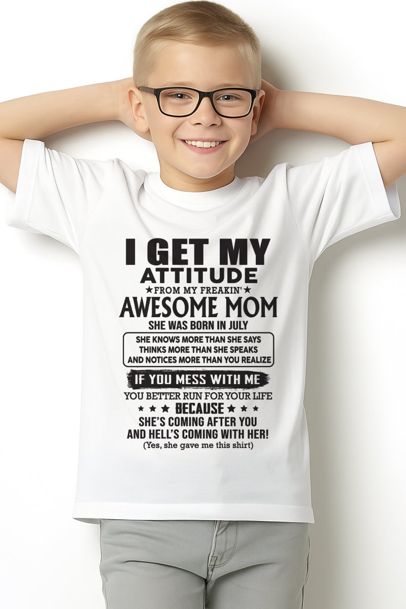 JULY - I GET MY ATTITUDE FROM AWESOME MOM - to my son from Mom - TIEN07 (SKU08-17-07)