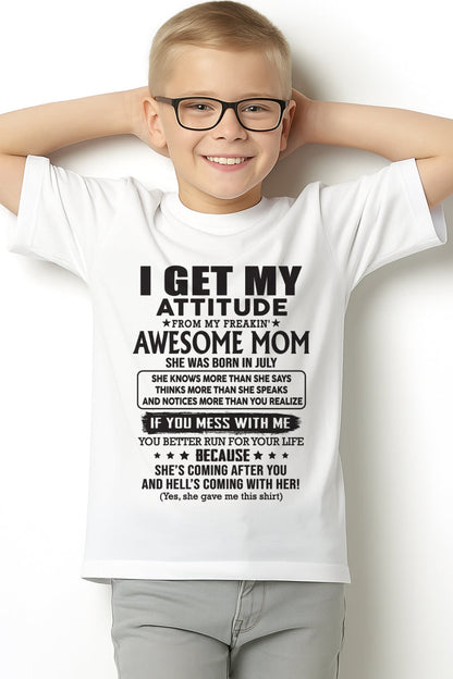 JULY - I GET MY ATTITUDE FROM AWESOME MOM - to my son from Mom - TIEN07 (SKU08-17-07)