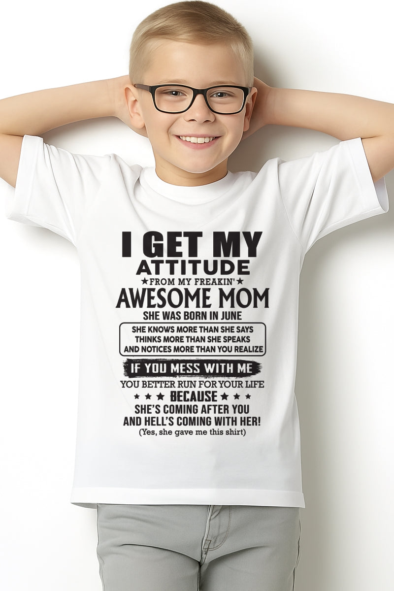 JUNE - I GET MY ATTITUDE FROM AWESOME MOM - to my son from Mom - TIEN06 (SKU08-17-06)