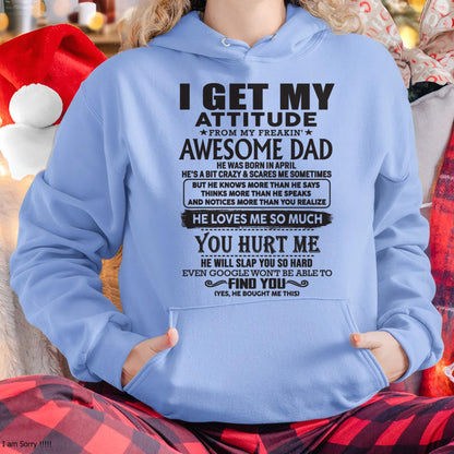 April - I GET MY ATTITUDE FROM MY FREAKIN' AWESOME DAD - Gift for Son and Daughter From Dad - DOAN04 (SKU-TDD-04)