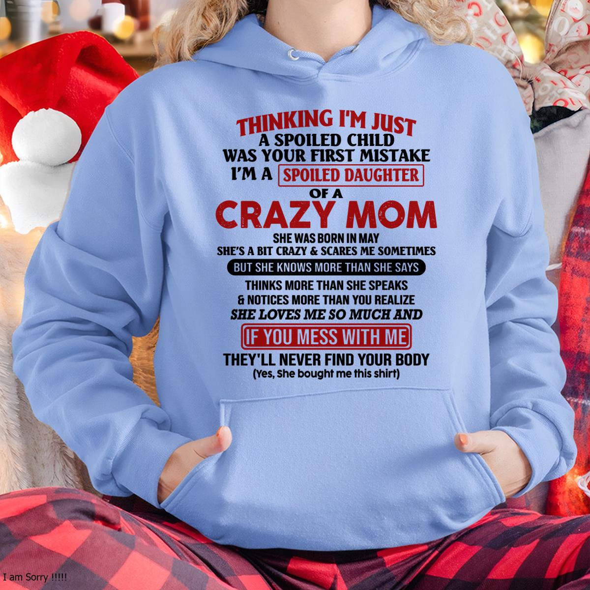 May - I Am Spoiled Daughter Of A Crazy Mom - Gift for Daughter From Mom - DOAN05 (SKU-TMD-SPOILED-05)
