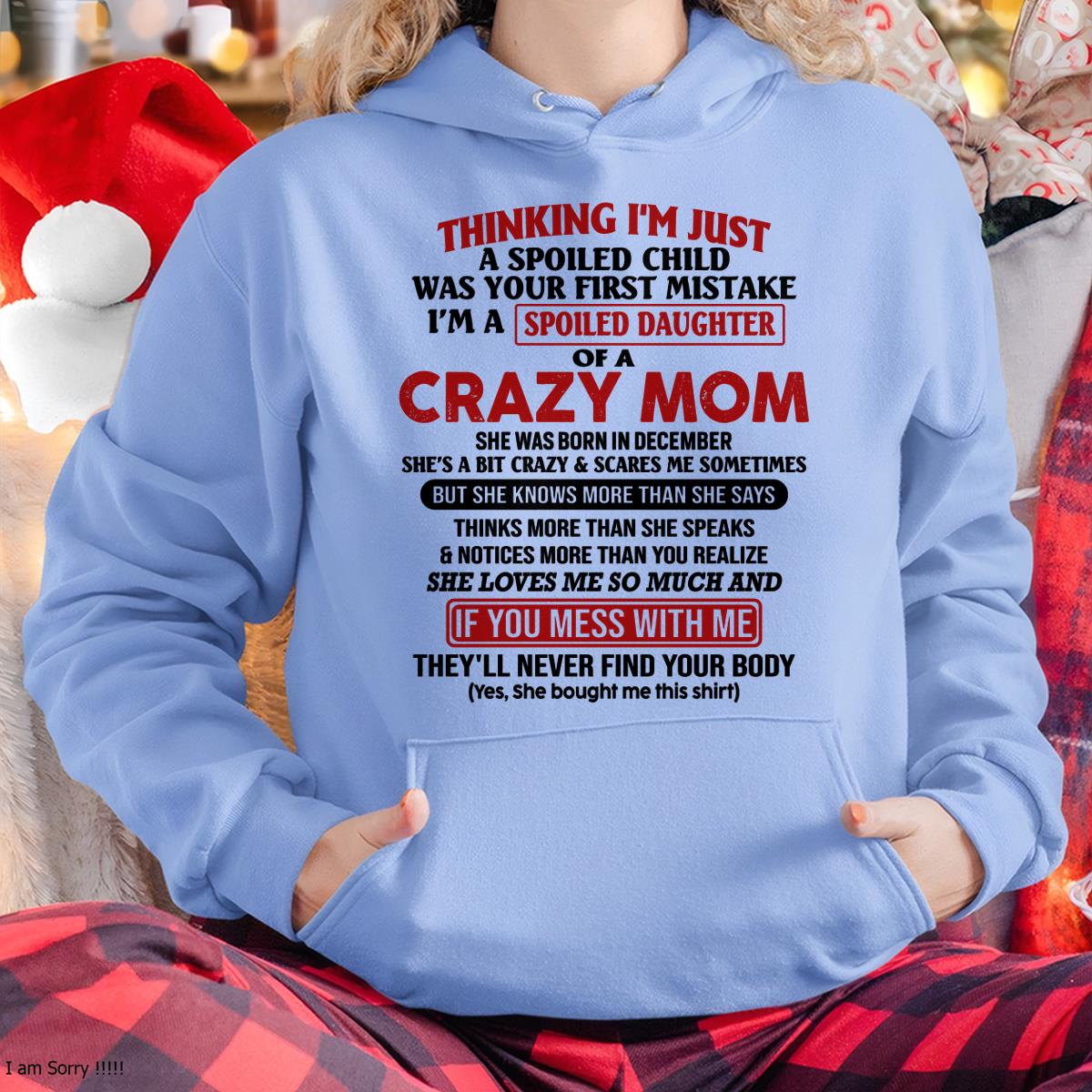 December - I Am Spoiled Daughter Of A Crazy Mom - Gift for Daughter From Mom - DOAN12 (SKU-TMD-SPOILED-12)