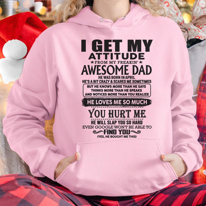April - I GET MY ATTITUDE FROM MY FREAKIN' AWESOME DAD - Gift for Son and Daughter From Dad - DOAN04 (SKU-TDD-04)