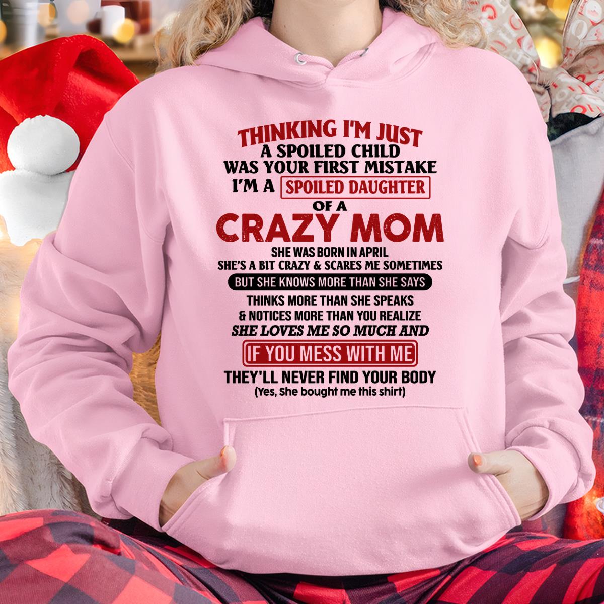 April - I Am Spoiled Daughter Of A Crazy Mom - Gift for Daughter From Mom - DOAN04 (SKU-TMD-SPOILED-04)