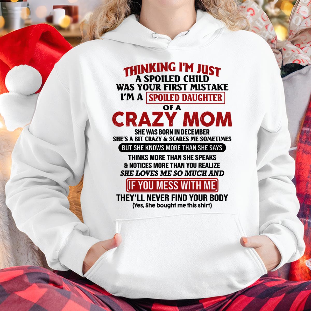 December - I Am Spoiled Daughter Of A Crazy Mom - Gift for Daughter From Mom - DOAN12 (SKU-TMD-SPOILED-12)