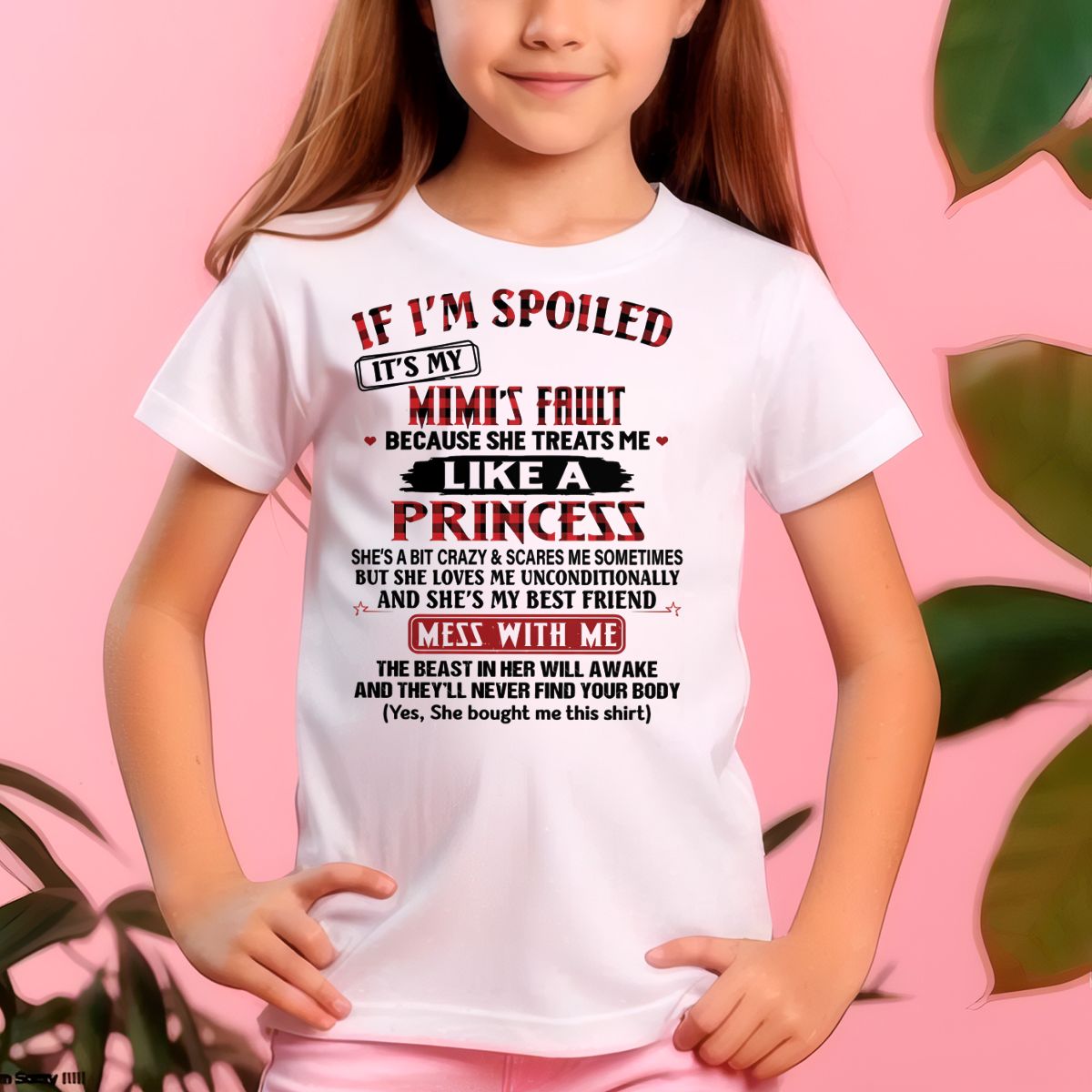 IF I'M SPOILED IT'S MY MIMI'S FAULT ♥ BECAUSE SHE TREATS ME ♥ LIKE A PRINCESS - From Grandma for granddaughter - TIEN00